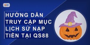 Cách Kiểm Tra Lịch Sử Nạp Tiền Tại Qs88 Nhanh Và Chính Xác
