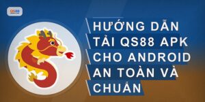 Tải Qs88 Apk Cho Android Nhanh Chóng Và An Toàn Nhất