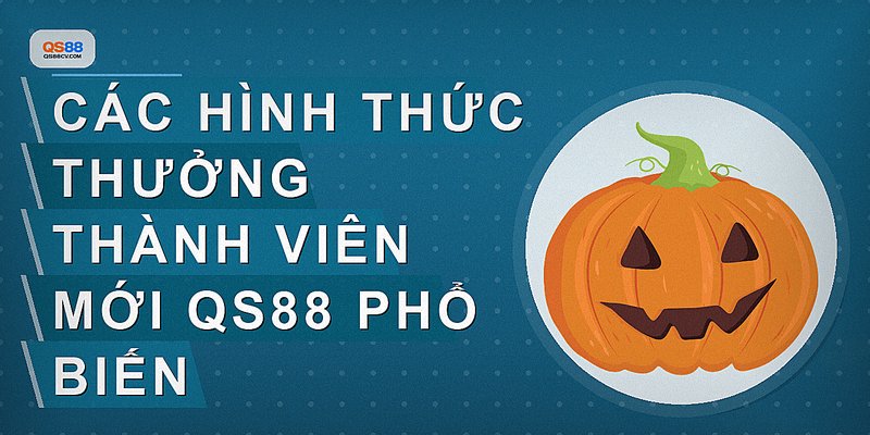 Các hình thức thưởng thành viên mới QS88 phổ biến