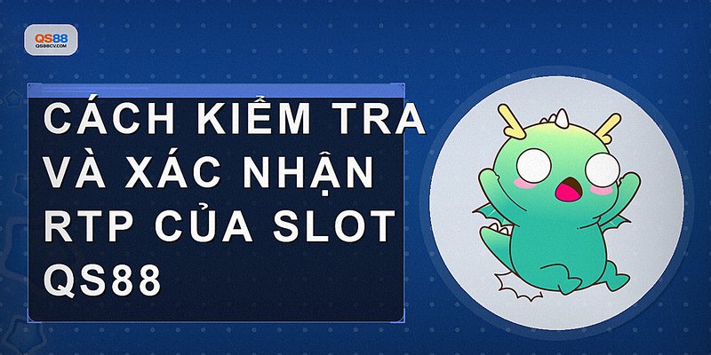 Cách kiểm tra và xác nhận RTP của slot QS88