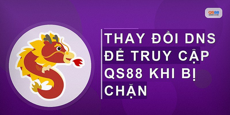 Thay đổi dns để truy cập qs88 khi bị chặn